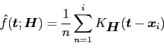 \begin{displaymath}
{\hat f}({\mbox{\boldmath$t$}}; {\mbox{\boldmath$H$}})=\fra...
...boldmath$H$}}}({\mbox{\boldmath$t$}}-{\mbox{\boldmath$x$}}_i)
\end{displaymath}