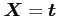 ${\mbox{\boldmath$X$}}={\mbox{\boldmath$t$}}$