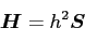 \begin{displaymath}
{\mbox{\boldmath$H$}} = h^2 {\mbox{\boldmath$S$}}
\end{displaymath}