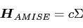 \begin{displaymath}
{\mbox{\boldmath$H$}}_{AMISE} = c\Sigma
\end{displaymath}