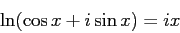 \begin{displaymath}\ln(\cos x + i\sin x)=ix\end{displaymath}